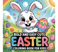 Bold and Easy Cute Easter Coloring Book for Kids: 50 Simple and Fun Easter Coloring Pages for Kids Ages 3-8 Cute Bunnies, Eggs, Chicks and Spring Holiday Scenes
