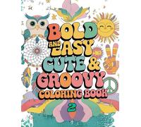Bold and Easy Cute & Groovy Coloring Book 2: A Second Collection of Fun, Funky, and Stress-Free Designs for All Ages
