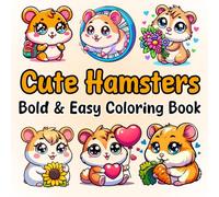 Bold and Easy Cute Hamsters Coloring Book for Kids Ages 4-8: Adorable Designs with Playful Hamsters, Cheeks, Snacks, and Simple Illustrations for Kids and Toddlers