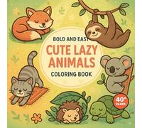 Bold and Easy Cute Lazy Animals Coloring Book: A Relaxing Coloring Adventure for All Ages