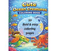 Bold and Easy Cute Ocean Creatures Coloring Book: 50 Adorable Sea Life Designs for Stress Relief and Relaxation - Simple Large Print Coloring Pages for Adults, Seniors, and Kids
