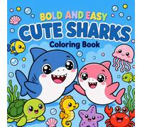 Bold and Easy Cute Sharks Coloring Book: 51 Fun and Easy Shark Coloring Pages for Boys, Girls, Teens, and Adults | Relaxing Ocean Activity Book | Great Gift Idea for Shark Lovers of All Ages