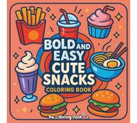 Bold and Easy Cute Snacks Coloring Book: 40 Simple & Adorable Kawaii Food Illustrations for Stress Relief and Relaxation | Large Print Designs for Kids, Teens, and Adults