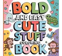 Bold and Easy Cute Stuff Coloring Book: Adorable and Fun Designs to Inspire Creativity and Delight Young Artists