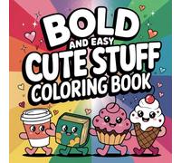 Bold and Easy Cute Stuff Coloring Book: Discover 50 Fun and Adorable Illustrations for Kids and Adults Featuring Animals, Flowers, Unicorns and More | Simple, Big Designs for Stress-Free Coloring
