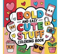 Bold And Easy Cute Stuff Coloring Book: Large Print, Bold Outlines, and Simple Adorable Designs for Toddlers, Preschoolers, and Elderly Adults