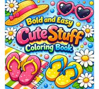 Bold and Easy Cute Stuff Coloring Book: Simple and Fun Cute Designs, Kawaii Objects, Summer Vibes, Easy Coloring Pages for Relaxation, Stress Relief for Teens & Adults (Bold and Easy Coloring Book)