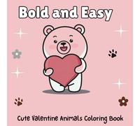 Bold and Easy Cute Valentine Animals: 50 Adorable Valentine Themed Coloring Pages for Kids Ages 3 - 8 (Bold and Easy Coloring Books for Kids)