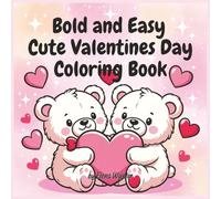 Bold And Easy Cute Valentines Day Coloring Book: Adorable Designs That Are Easy to Color and Fun to Share