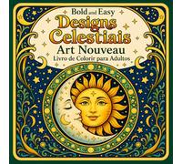 Bold and Easy Designs Celestiais Art Nouveau: Livro de Colorir para Adultos com Sol, Lua, Zodíaco e Padrões Místicos