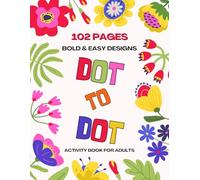 Bold and Easy Designs Dot To Dot Activity Book for Adults: 102 Pages of Beautiful Dot-to-Dot Coloring and Activity Book for Adults and Kids.