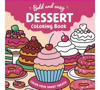 Bold And Easy Dessert Coloring Book: Coloring Pages for Adults and Kids | Simple Food Designs | Cute Illustrations of Sweet Treats