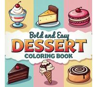 Bold and Easy Dessert Coloring Book: Cute and Simple Illustrations of Sweet Treats, Cakes, Desserts and More! Ideal for Both Adults & Kids (Easy Coloring Book.