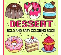 Bold and Easy Dessert Coloring Book: Simple and Big Designs for Relaxation Featuring Cute Dessert, Cupcake, Donut, Candy, Chocolate, and more, Great For Kids, Teens, And Adults.