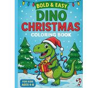 Bold And Easy Dino Christmas Coloring Book: Easy And Fun Dino Christmas Coloring Pages To Celebrate The Season