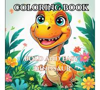 Bold and easy dinosaur coloring book: Big Smiles, Simple Lines: Fun Dinosaur Coloring Adventures for Kids!
