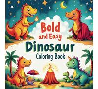 Bold and Easy Dinosaur Coloring Book: Relax, Color, and Bring Adorable Dinos to Life!: Family-Friendly Coloring Book with 50+ Adorable Dinosaur Illustrations for All Ages!