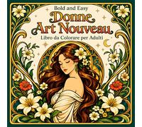 Bold and Easy Donne Art Nouveau: Libro da Colorare per Adulti con Ritratti Eleganti e Motivi Floreali