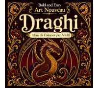 Bold and Easy Draghi Art Nouveau: Libro da Colorare per Adulti con Creature Mitiche, Elementi di Fuoco e Motivi Fantasy