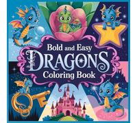 Bold and Easy Dragon Coloring Book for Kids & Adults: A Fun Dragon Coloring Book for Toddlers, Kids Ages 4-8 & 8-12, Teens and Adults - Perfect for Markers, Alcohol & Acrylic Pens