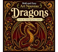 Bold and Easy Dragons Art Nouveau: Livre de Coloriage pour Adultes avec Créatures Mythiques, Éléments de Feu et Motifs Fantaisie