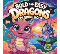 Bold and Easy Dragons Coloring Book : 50 cute and easy dragon illustrations designs for kids: 8.5x8.5in | Single-Sided Pages