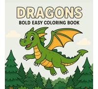 Bold and Easy Dragons Coloring Book: Simple and Fun Dragon-Themed Designs for Relaxation, Creativity, and Stress Relief - For Adults, Kids, and Teens