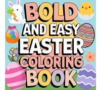 Bold And Easy Easter Coloring Book: 35 Bold And Easy Designs For Kids, Teens And Adults. Simple Easter And Spring Illustrations