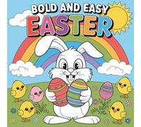 Bold and Easy Easter Coloring Book: 55 Bold & Easy Easter Coloring Book Pages with Bunnies, Chicks, Eggs, Rainbows, & Springtime Fun (Bold & Easy Seasonal Coloring)