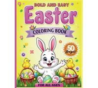 Bold and Easy Easter Coloring Book: Celebrate Easter with 50 Cute, Simple and Fun Designs | Perfect for Little Hands and Grown-Ups Alike