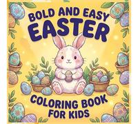Bold and Easy Easter Coloring Book for Kids: Cute, Fun and Simple Designs for Toddler Boys and Girls ages 3-5