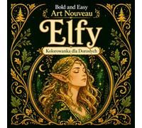 Bold and Easy Elfy Art Nouveau: Kolorowanka dla Dorosłych z Magicznymi Leśnymi Istotami, Eleganckimi Postaciami i Motywami Natury