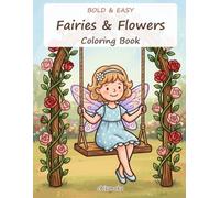 Bold and Easy Fairies and Flowers Coloring Book: 40 Simple and Relaxing Large Print Designs of Cute Fairies with Sunflowers, Roses, Hydrangeas and More for Adults, Seniors and Beginners