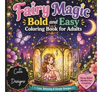 Bold and Easy Fairy Magic Coloring Book for Adults: Whimsical Fairies, Enchanted Gardens and Fantasy Scenes.