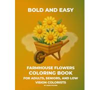 Bold and Easy Farmhouse Flowers Coloring Book: Cozy Country Gardens, Simple Florals, and Rustic Cottagecore Designs for Adults, Seniors, and Low Vision Colorists