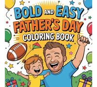 Bold And Easy Fathers Day Colouring Book Including 93 Bold Illustrations With Funny Quotes , Super Dad Moments , BBQ Scenes And Heartfelt Designs Perfect For Gift