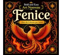 Bold and Easy Fenice Art Nouveau: Libro da Colorare per Adulti con Uccelli di Fuoco, Rinascita e Motivi Fantasy