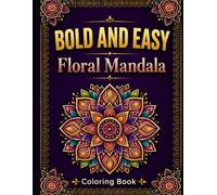 Bold and Easy Floral Mandala Coloring Book: +95 Designs for Relaxation & Stress Relief for Adults & Seniors and Kids