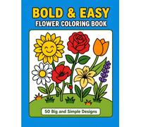 Bold and Easy Flower Coloring Book: 50 Big and Simple Designs with Thick Lines and Large Coloring Spaces for Adults, Seniors, and Kids (Bold and Easy Coloring Books)