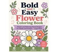 Bold and Easy Flower Coloring Book: Simple and Relaxing Floral Designs for Adults and Seniors | Large Print Stress Relief Coloring Pages