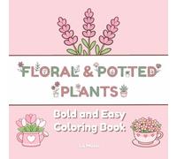 Bold and Easy Flower Coloring Book: Simple Floral Bouquets and Potted Plants with Big, Minimal Designs for Relaxation and Stress Relief (Bold & Easy Coloring Book)