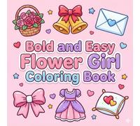 Bold and Easy Flower Girl Coloring Book: Cute and Simple Wedding-Themed Coloring Pages for Little Flower Girls | A Sweet Keepsake, Activity Book, and Special Gift