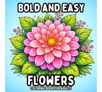 Bold and Easy Flowers: Coloring Book for Adults - Beautiful Simple Flower Pages for Relaxation and Creative Coloring (Bold and Easy Coloring Books for Adults)