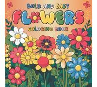 Bold and Easy Flowers Coloring Book: Simple and Big Designs for Relaxation Featuring Cute Flowers and Nature Scenes