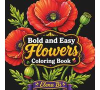 Bold and Easy Flowers Coloring Book: Simple Large-Print Floral Designs for Relaxation, Stress Relief, and Creative Fun