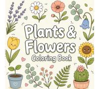 Bold and easy flowers & plants coloring book: 50 Stunning Botanical Pages Wild Roses, Sunflower, Garden Bouquets, Houseplants and Wildflower Scenes for Relaxation and Mindful Creativity