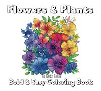 Bold and Easy Flowers & Plants Coloring Book: Blooming Flowers and Beautiful Plants, Stress Relief, Simple And Relaxing Designs For Adults And Kids ... Easy Coloring) (Bold and Easy Coloring Book)