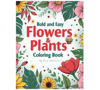 Bold and Easy Flowers & Plants Coloring Book: Simple and Relaxing Designs featuring flowers and plants for adults and kids, 50+ adorable drawings, fun ... gift for friends and family (8.5*11) inch