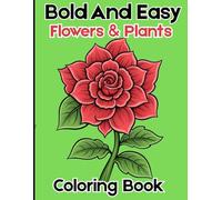 Bold and Easy Flowers & Plants Coloring Book: Very large-print flower coloring pages with bold outlines and super easy ..| Stress Relief Coloring Book for Adults, Seniors & Beginners
