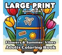 Bold and Easy Flowers & Summer Vibes Coloring Book: 55 Simple Floral and Summer Motifs Coloring Pages for Adults and Seniors with Large Designs for Relaxation and Stress Relief